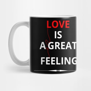 LOVE IS A GREAT FEELING Mug